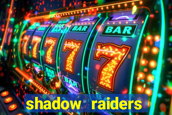 shadow raiders multimax slot