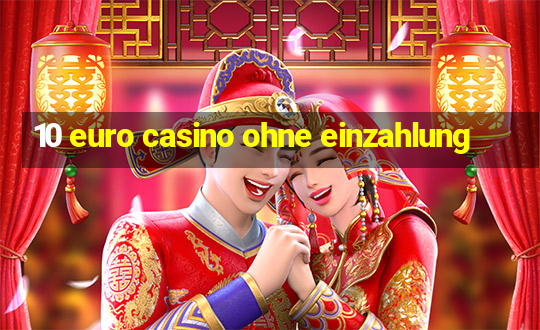 10 euro casino ohne einzahlung