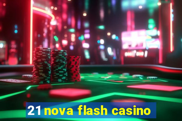 21 nova flash casino