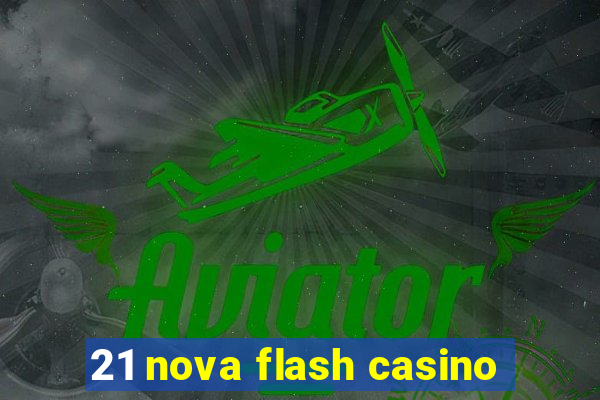 21 nova flash casino