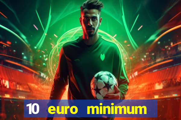 10 euro minimum deposit casino