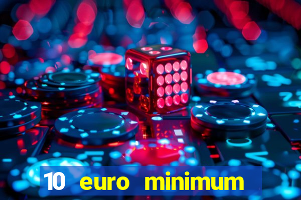 10 euro minimum deposit casino