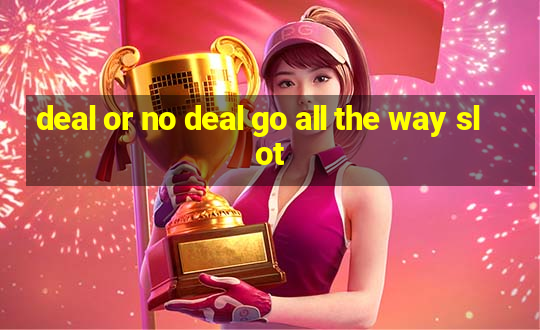 deal or no deal go all the way slot