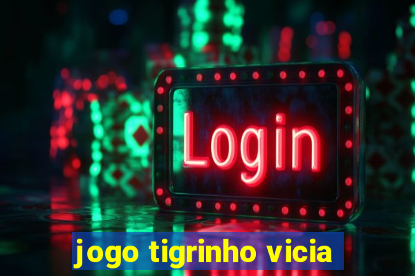 jogo tigrinho vicia