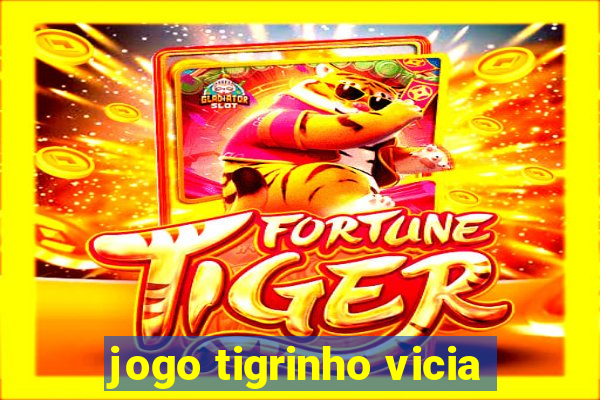 jogo tigrinho vicia