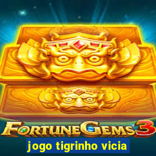 jogo tigrinho vicia