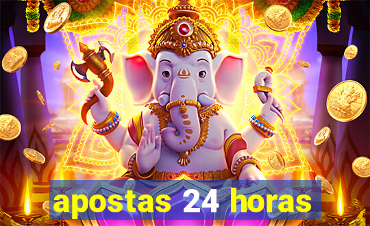 apostas 24 horas