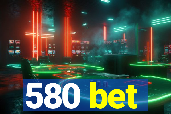 580 bet