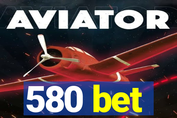 580 bet