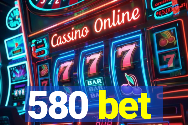 580 bet