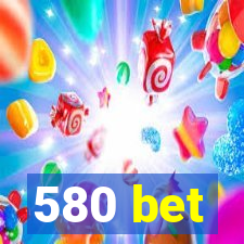 580 bet