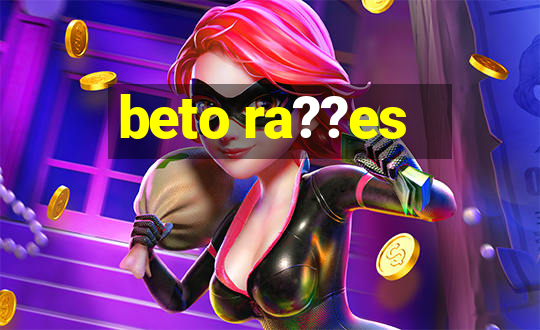 beto ra??es