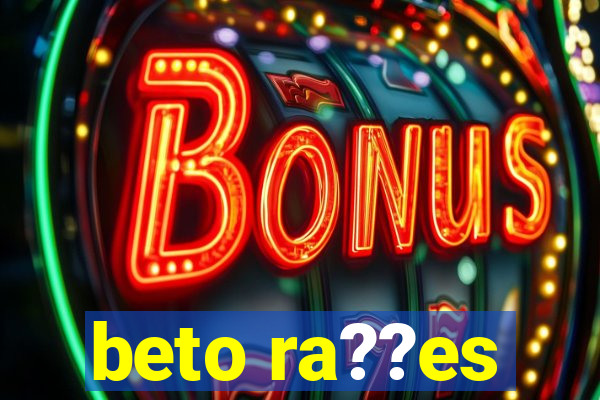 beto ra??es