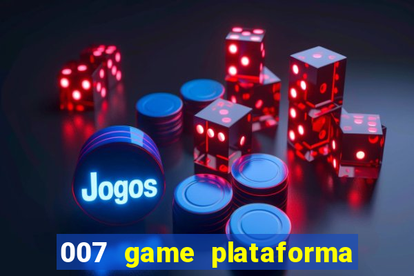 007 game plataforma é confiável