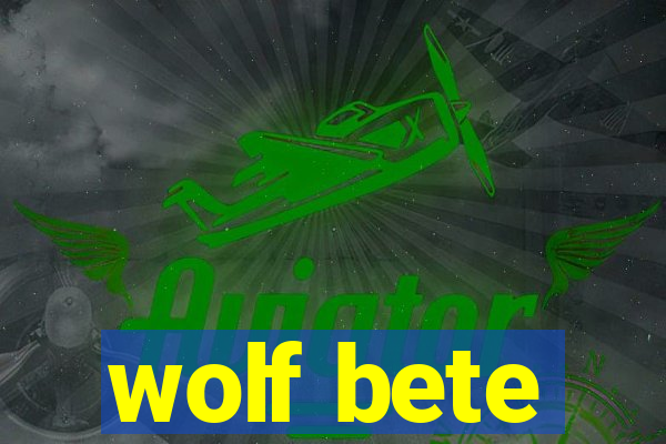 wolf bete