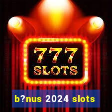 b?nus 2024 slots