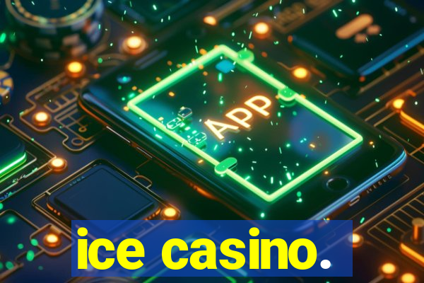 ice casino.