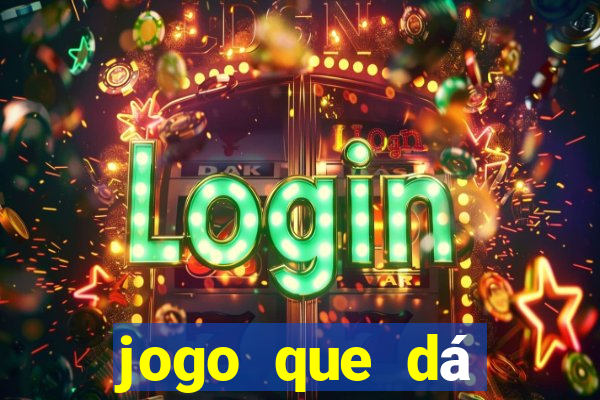 jogo que dá dinheiro na hora