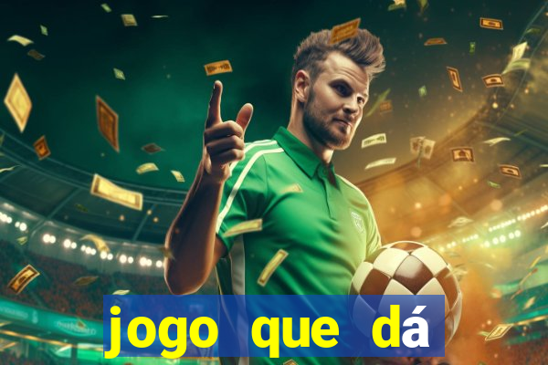 jogo que dá dinheiro na hora