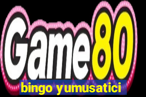 bingo yumusatici