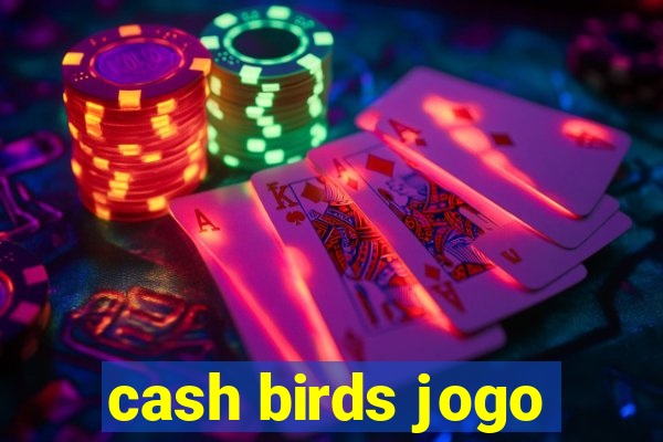 cash birds jogo