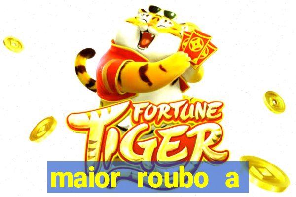 maior roubo a banco do brasil