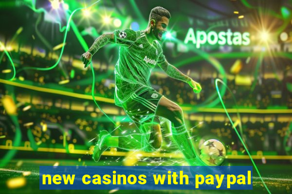 new casinos with paypal