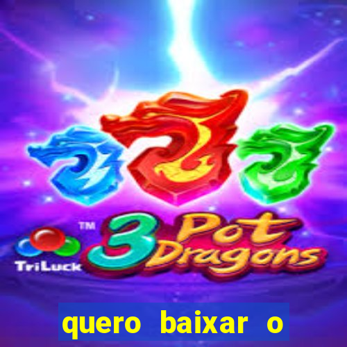 quero baixar o jogo do tigrinho