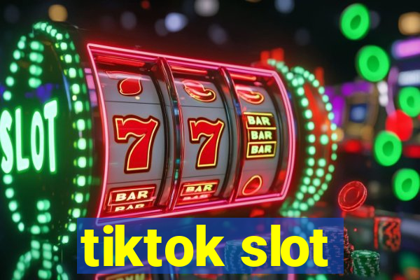 tiktok slot