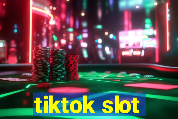 tiktok slot