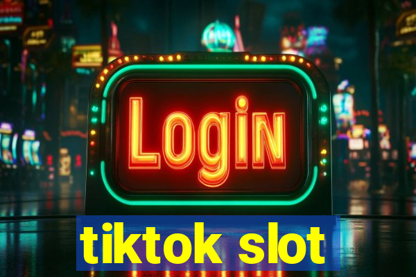 tiktok slot