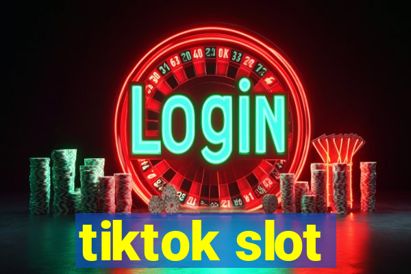 tiktok slot