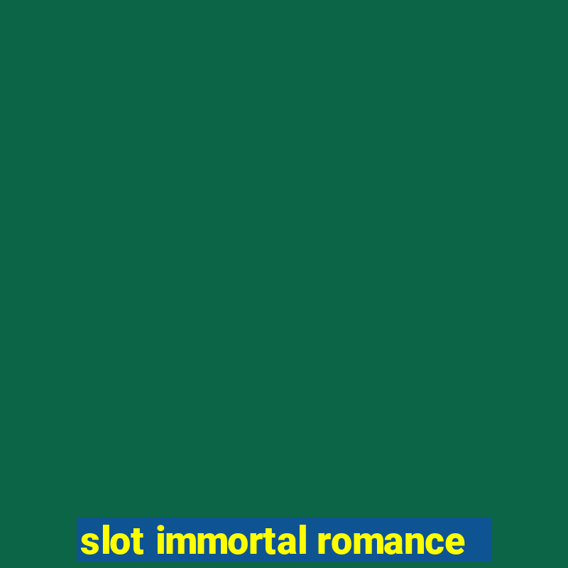 slot immortal romance