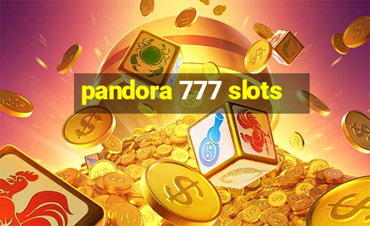 pandora 777 slots