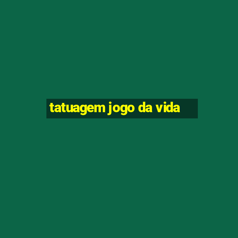 tatuagem jogo da vida