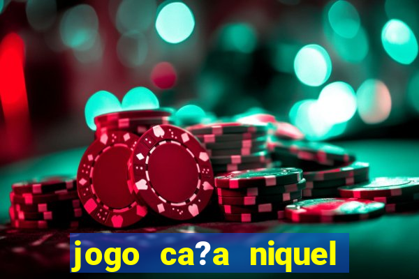 jogo ca?a niquel online gratis