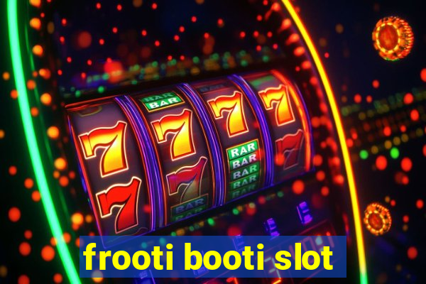 frooti booti slot