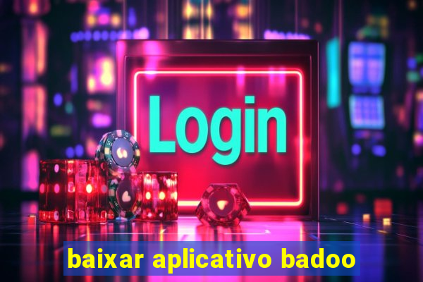 baixar aplicativo badoo