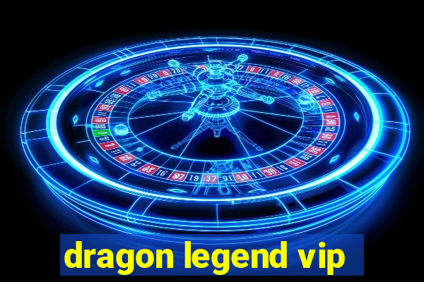 dragon legend vip