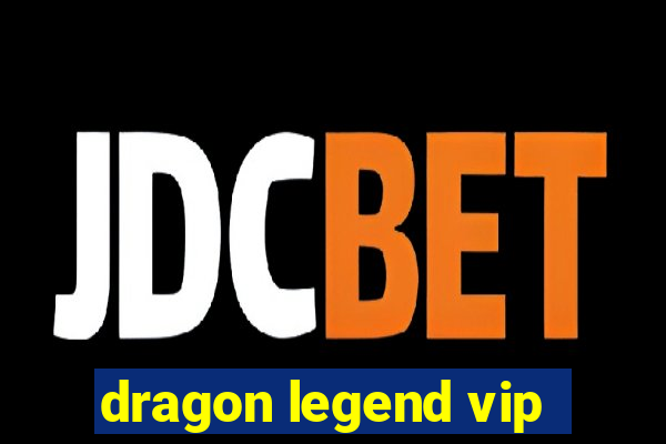 dragon legend vip