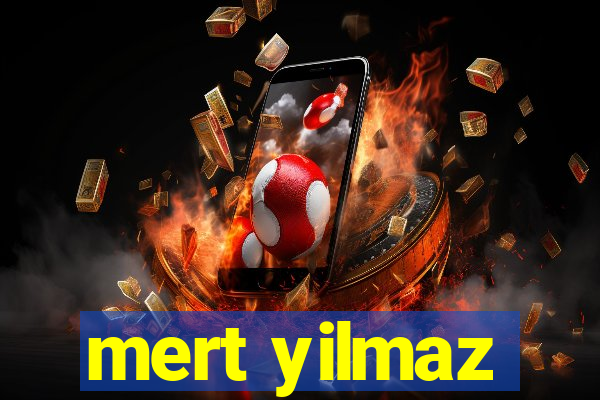 mert yilmaz