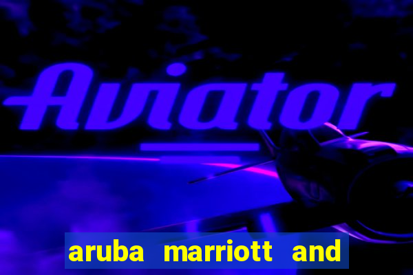 aruba marriott and stellaris casino