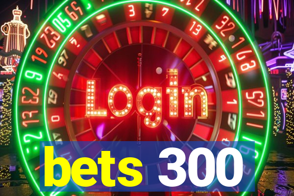 bets 300