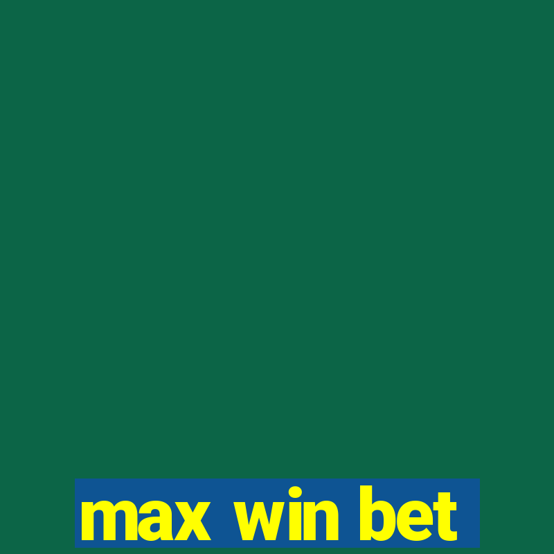 max win bet