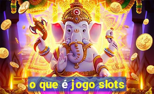 o que é jogo slots