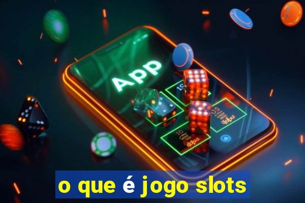 o que é jogo slots