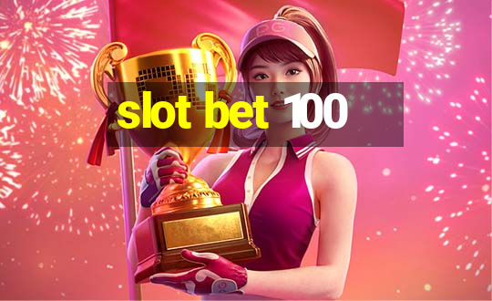 slot bet 100