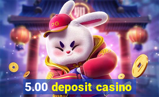 5.00 deposit casino