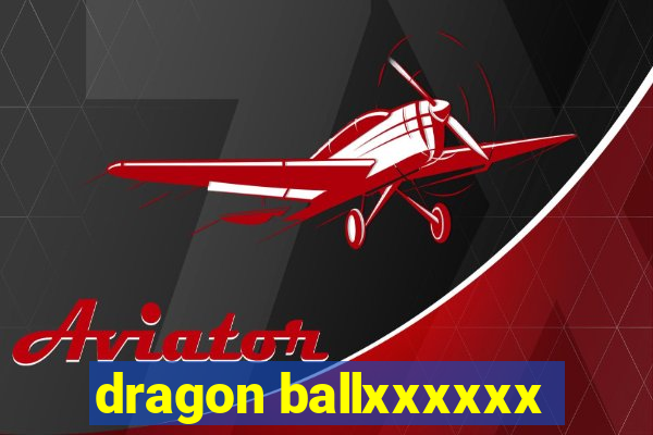 dragon ballxxxxxx