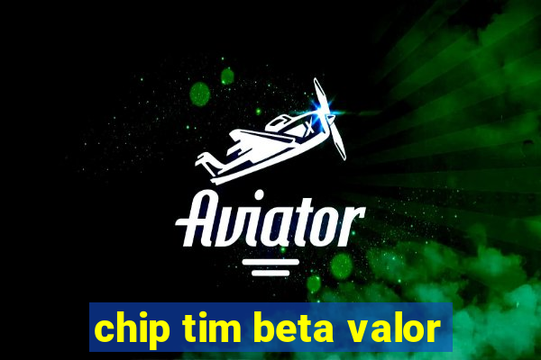 chip tim beta valor